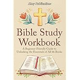 Bible Study Workbook: A Beginner-Friendly Guide to Unlocking the Essentials of All 66 Books