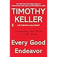 Every Good Endeavor: Connecting Your Work to God's Work