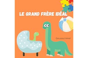 Le grand frère idéal : Livre enfants pour les tout petit de 1 à 4 ans qui parle de l’arrivée d’un petit bébé (French Edition)