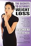 The Secrets to Ultimate Weight Loss: A revolutionary approach to conquer cravings, overcome food addiction, and lose weight without going hungry
