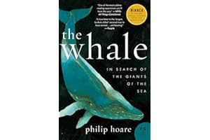 The Whale: In Search of the Giants of the Sea – A Moving Cultural History of Moby Dick and Our Fascination with Remarkable Ma