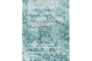 Slovenes and their Liberty Struggle During Occupation 1945: Issued by the National Committee for Slovenia 1945