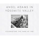 Ansel Adams in Yosemite Valley: Celebrating the Park at 150