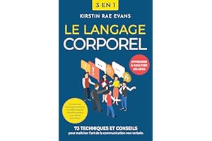 Le langage corporel [3 en 1]: 73 techniques et conseils pour maîtriser l'art de la communication non verbale. Comprenez les c