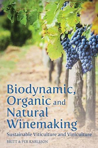 Download Biodynamic, Organic and Natural Winemaking: Sustainable Viticulture and Viniculture PDF
