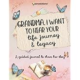 Grandma, I Want to Hear Your Life Journey & Legacy: A Grandmother’s Guided Journal and Memory Keepsake Book with 180+ prompts to tell her story and ... Journal and Memory Keepsake Book Series)