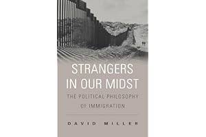 Strangers in Our Midst: The Political Philosophy of Immigration