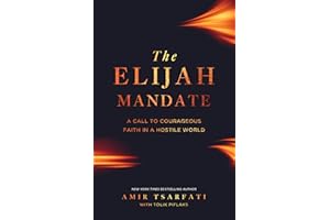 The Elijah Mandate: A Call to Courageous Faith in a Hostile World