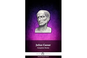 Delphi Complete Works of Julius Caesar (Illustrated) (Delphi Ancient Classics Book 7)