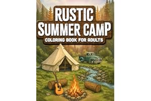 Rustic Summer Camp: Adult Coloring Book with Tranquil Mountain Settings, Vintage Tents & Canoes, Funny Forrest Friends, Crackling Campfires and so ... (Rustic Landscape & Cozy Critters Collection)