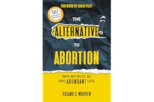 The Alternative to Abortion: Why We Must be Pro Abundant Life