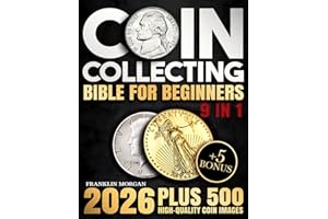 Coin Collecting Bible for Beginners: A Proven, Step-by-Step System to Build a Valuable Collection, Avoid Costly Mistakes, and Finally Understand What Your Coins Are Really Worth