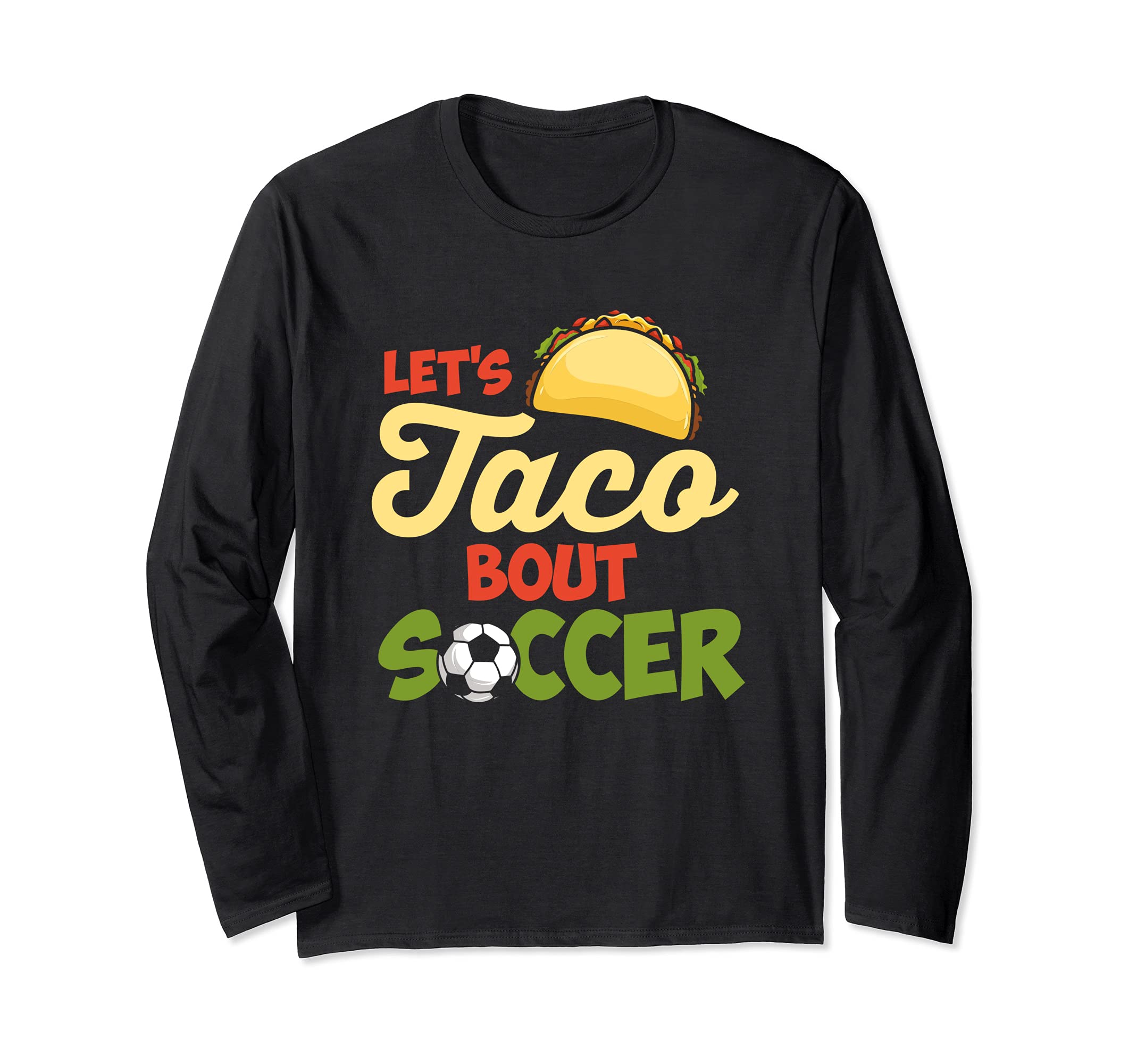Soccer And Tacos Quote For A Soccer Player Long Sleeve T-Shirt