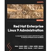 Red Hat Enterprise Linux 9 Administration: A comprehensive Linux system administration guide for RHCSA certification exam candidates