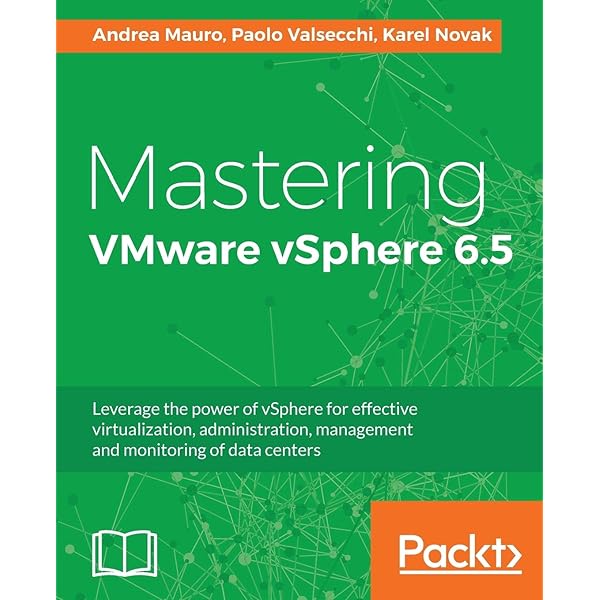 Amazon Com Mastering Vmware Vsphere 6 5 Leverage The Power Of Vsphere For Effective Virtualization Administration Management And Monitoring Of Data Centers 9781787286016 Mauro Andrea Valsecchi Paolo Novak Karel Books