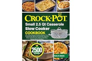 Crock-Pot Small 2.5 Quart Casserole Slow Cooker Cookbook: Over 250 Easy Recipes for Hearty Breakfasts, Classic Comfort Foods,