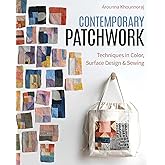 Contemporary Patchwork: Techniques in Colour, Surface Design & Sewing