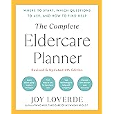 The Complete Eldercare Planner, Revised and Updated 4th Edition: Where to Start, Which Questions to Ask, and How to Find Help