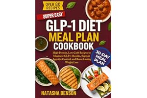 GLP-1 DIET MEAL PLAN COOKBOOK: High-Protein, Low-Carb Recipes to Maximize GLP-1 Results, Support Appetite Control, and Boost 