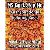 MS Can't Stop Me: An Inspirational Coloring Book for Relaxation and Stress Relief for People with Multiple Sclerosis