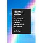 The Infinite Machine: How an Army of Crypto-hackers Is Building the Next Internet with Ethereum
