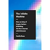 The Infinite Machine: How an Army of Crypto-hackers Is Building the Next Internet with Ethereum