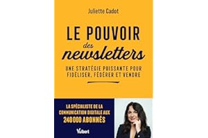 Le pouvoir des newsletters: Une stratégie puissante pour fidéliser, fédérer et vendre (French Edition)