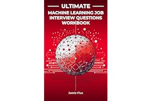 Ultimate Machine Learning Job Interview Questions Workbook: Brief Crash Courses and Real Interview Questions taking you from 