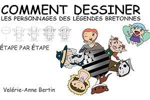 Comment dessiner les Personnages des légendes Bretonnes: Apprendre à dessiner d'adorables petits personnages (French Edition)