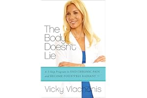 The Body Doesn't Lie: A 3-Step Program to End Chronic Pain and Become Positively Radiant