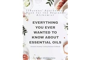 Everything You Ever Wanted to Know About Essential Oils: Aromatic Alchemy: Crafting Essential Oil Blens