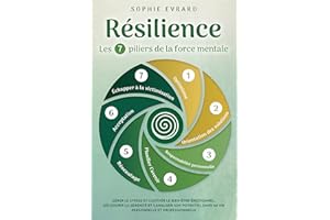 Résilience - Les 7 piliers de la force mentale: Gérer le stress et cultiver le bien-être émotionnel. Découvrir la sérénité et