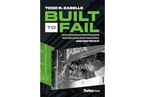 Built to Fail: Why Construction Projects Take So Long, Cost Too Much, And How to Fix It