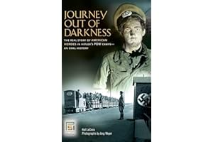 Journey Out of Darkness: The Real Story of American Heroes in Hitler's POW Camps--An Oral History (Praeger Security International)