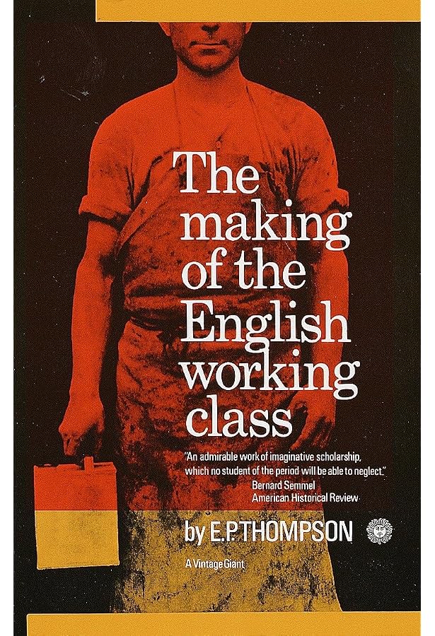 The Making of the English Working Class: E. P. Thompson