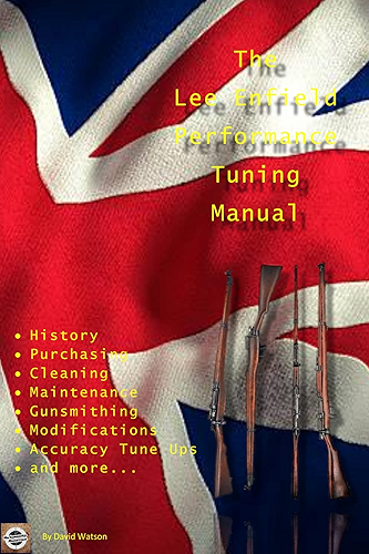 Download The Lee Enfield Performance Tuning Manual: Gunsmithing tips for modifying your No1 and No4 Lee Enfield rifles (English Edition) PDF