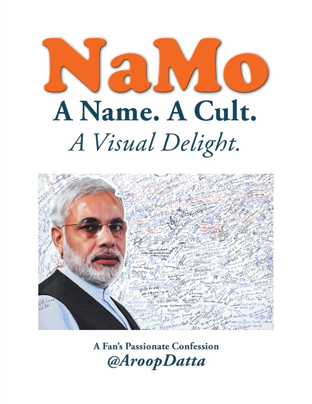 Namo A Name A Cult A Visual Delight Datta Aroop Amazon Com Books