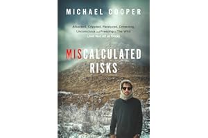 Miscalculated Risks: Attacked, Crippled, Paralyzed, Drowning, Unconscious and Freezing in The Wild (Just Not All at Once)