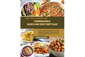 Dr. Vonda Wright MD UNBREAKABLE QUICK AND EASY DIET PLAN: Quick, Nourishing Recipes and Practical Lifestyle Strategies to Help Women Stay Strong, Energized, and Thriving at Every Stage of Life