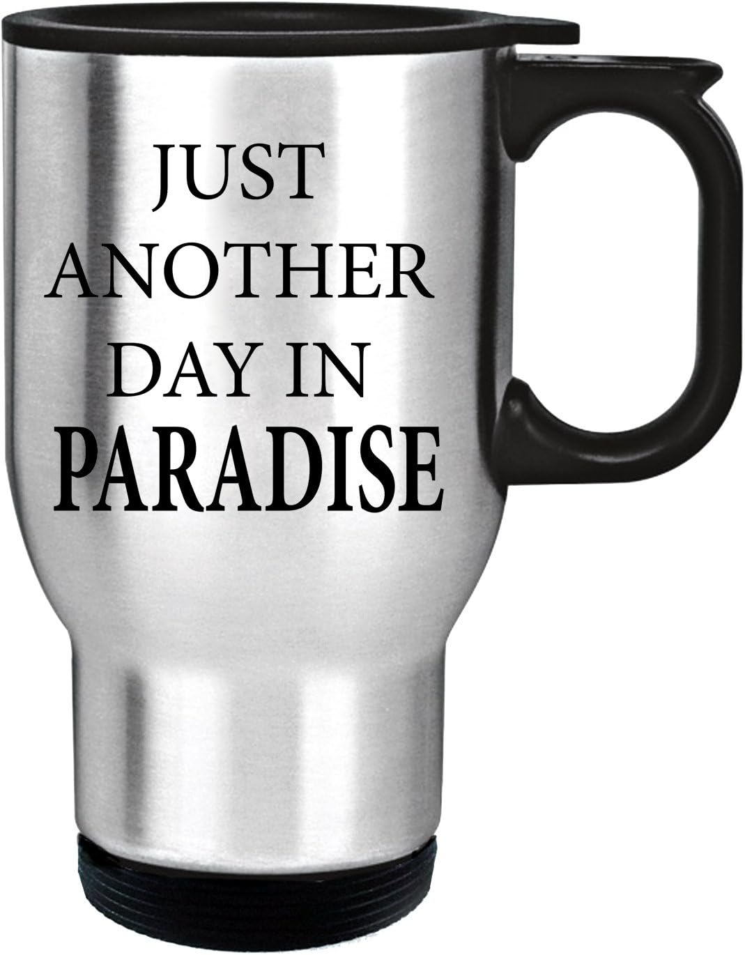 just another day in paradise on Amazon Com Just Another Day In Paradise Funny Relax 14oz Stainless Steel Travel Mug Silver Kitchen Dining