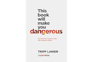 This Book Will Make You Dangerous: The Irreverent Guide For Men Who Refuse to Settle