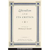 Liberalism and Its Critics (Readings in Social & Political Theory, 3)