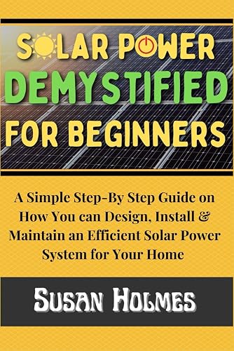 Solar Power Demystified For Beginners: A Simple Step-by-Step Guide on ...