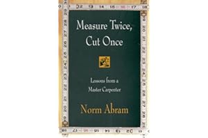 Measure Twice, Cut Once: Lessons from a Master Carpenter