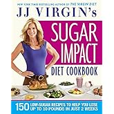 JJ Virgin's Sugar Impact Diet Cookbook: 150 Low-Sugar Recipes to Help You Lose Up to 10 Pounds in Just 2 Weeks