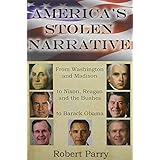 America's Stolen Narrative: From Washington and Madison to Nixon, Reagan and the Bushes to Obama
