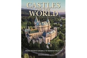 Castles of the World: From Ancient Citadels to Modern Palaces