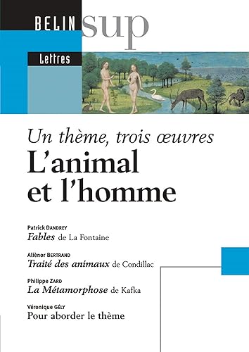 Download L'animal et l'homme : Fables de Jean de la Fontaine. Traité des animaux de Condillac. La Métamorphose de Franz Kafka : Un thème, trois oeuvres PDF