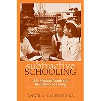 Subtractive Schooling: U.S.-Mexican Youth and the Politics of Caring