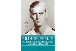 Prince Philip: The Turbulent Early Life of the Man Who Married Queen Elizabeth II